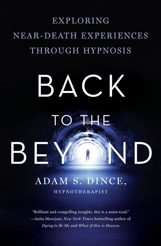 Exploring Near-Death Experiences Through Hypnosis ~ Adam Dince